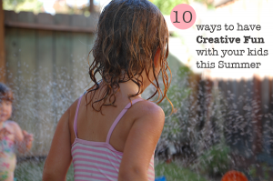 10-ways-to-have-creative-fun-with-your-kids-this-summer